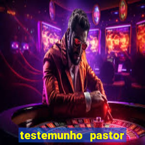 testemunho pastor hernane santos